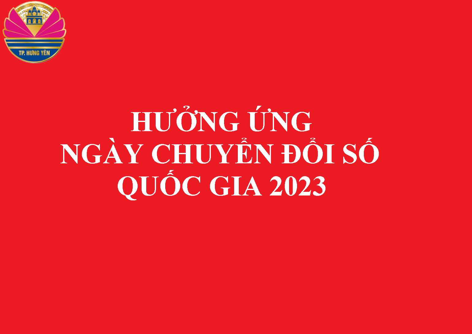 Triển khai hoạt động ngày Chuyển đổi số tỉnh Hưng Yên và hưởng ứng ngày chuyển đổi số quốc gia 10/10/2023