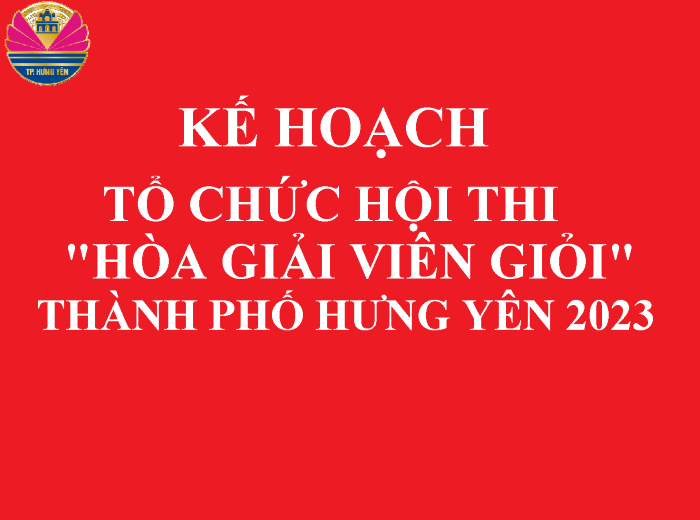 Tổ chức hội thi Hòa giải viên giỏi năm 2023 trên địa bàn thành phố Hưng Yên