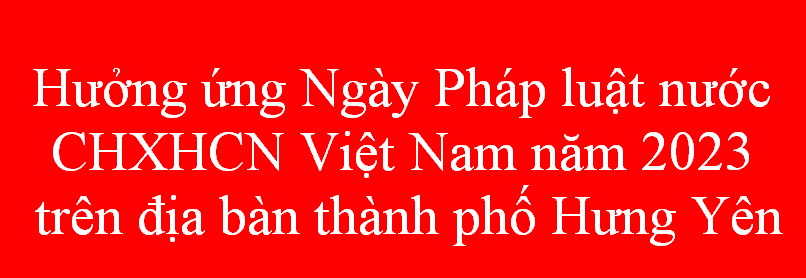 Hưởng ứng Ngày Pháp luật nước CHXHCN Việt Nam năm 2023 trên địa bàn thành phố Hưng Yên