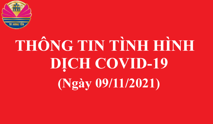 Thông tin phòng, chống dịch Covid-19 thành phố Hưng Yên ngày 09/11/2021