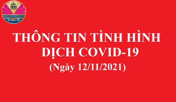 Thông tin phòng, chống dịch Covid-19 thành phố Hưng Yên ngày 12/11/2021