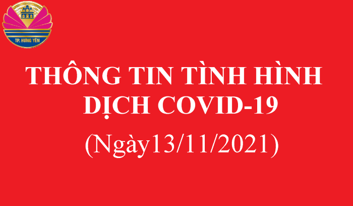Thông tin phòng, chống dịch Covid-19 thành phố Hưng Yên ngày 13/11/2021