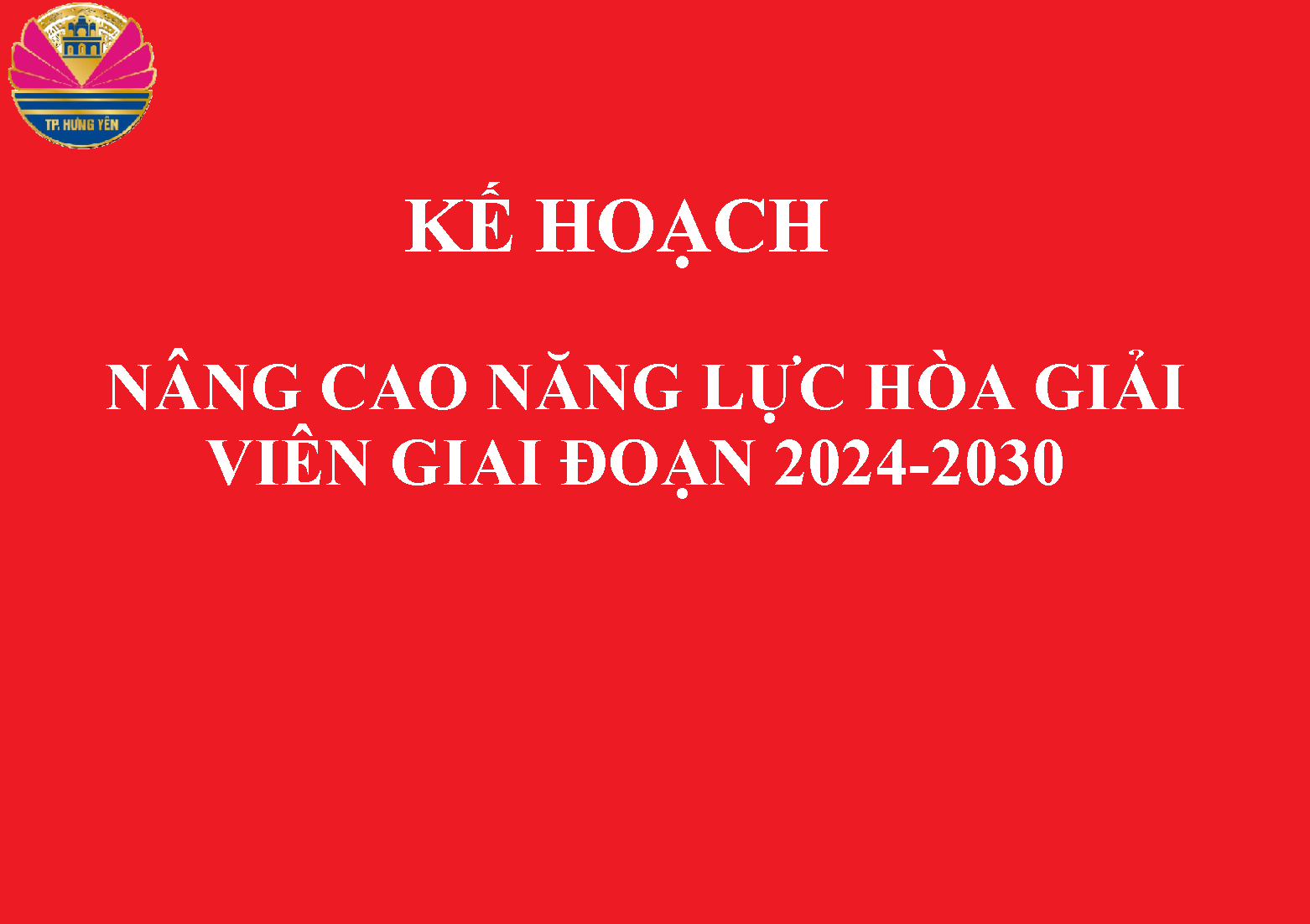 Kế hoạch nâng cao năng lực đội ngũ hòa giải viên giai đoạn 2024-2030 trên địa bàn thành phố Hưng Yên