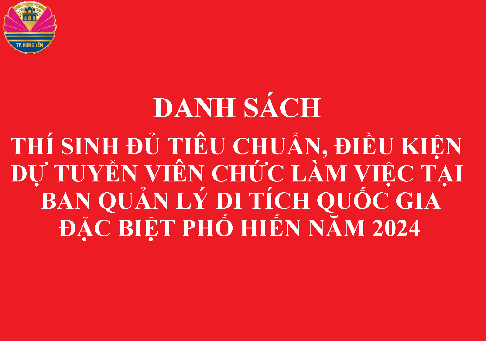 Quyết định phê duyệt danh sách thí sinh đủ tiêu chuẩn, điều kiện dự tuyển viên chức vào làm việc tại Ban Quản lý khu di tích quốc gia đặc biệt Phố Hiến năm 2024.