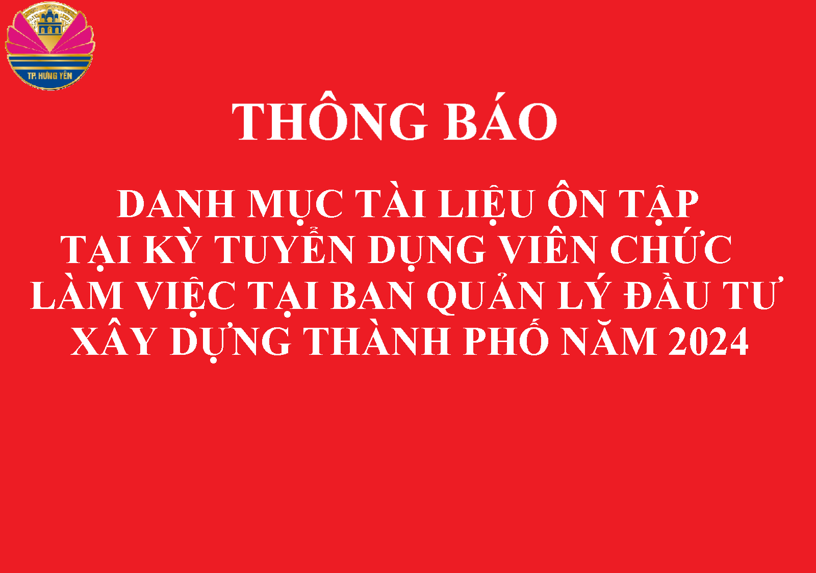 THÔNG BÁO Danh mục tài liệu ôn tập tại kỳ tuyển dụng viên chức vào làm việc tại Ban Quản lý dự án đầu tư xây dựng thành phố Hưng Yên năm 2024.