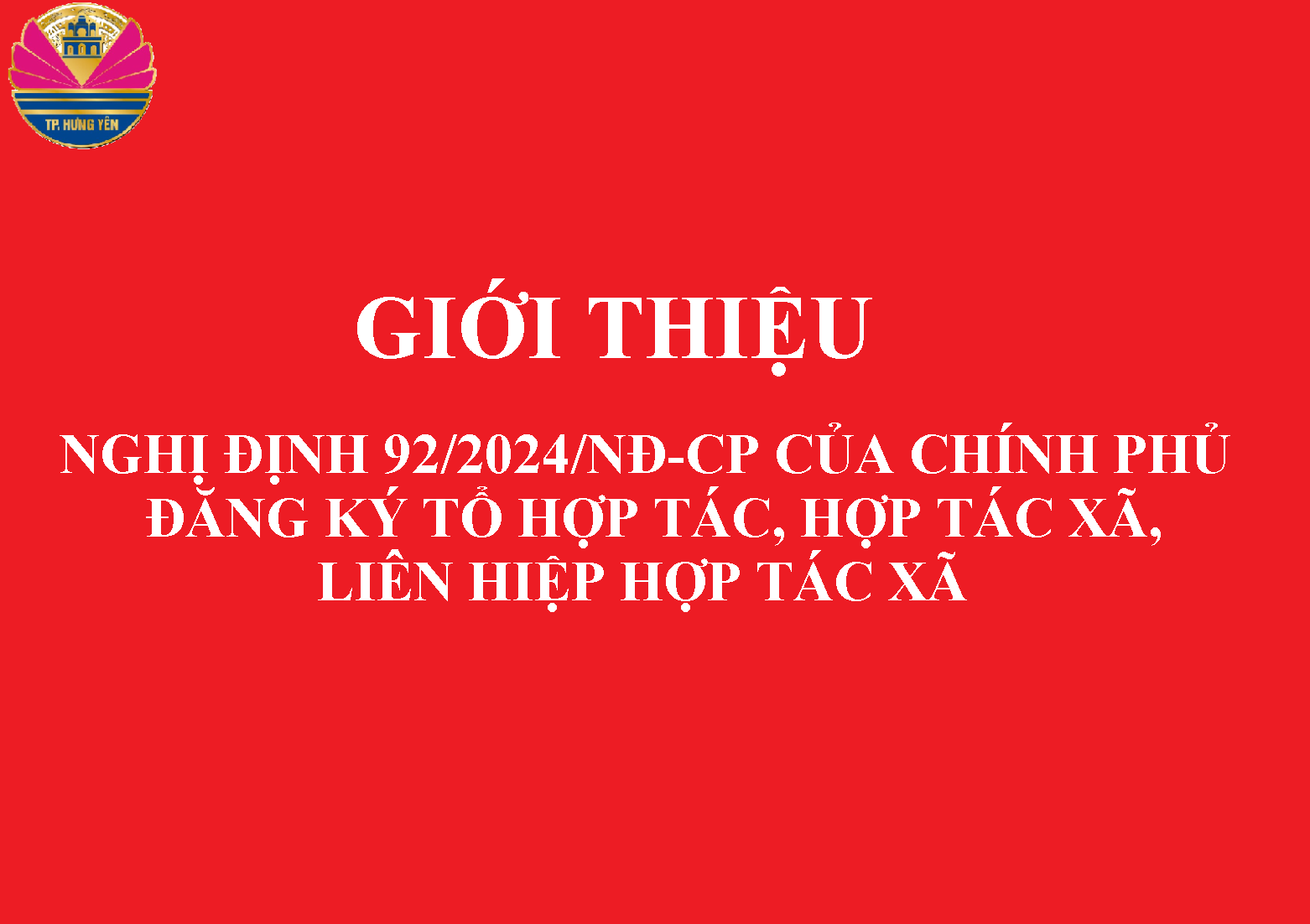 GIỚI THIỆU Nghị định số 92/2024/NĐ-CP của Chính phủ: Về đăng ký tổ hợp tác, hợp tác xã, liên hiệp hợp tác xã