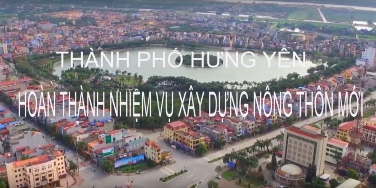 VIDEO: Thành phố Hưng Yên  hoàn thành nhiệm vụ xây dựng nông thôn mới